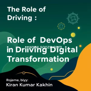 Artistic representation for The Role of DevOps in Driving Digital Transformation in 2024 : Insights from Kiran Kumar Kakkireni
