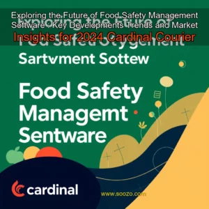 Read more about the article Exploring the Future of Food Safety Management Software : Key Developments  Trends  and Market Insights for 2024  Cardinal Courier