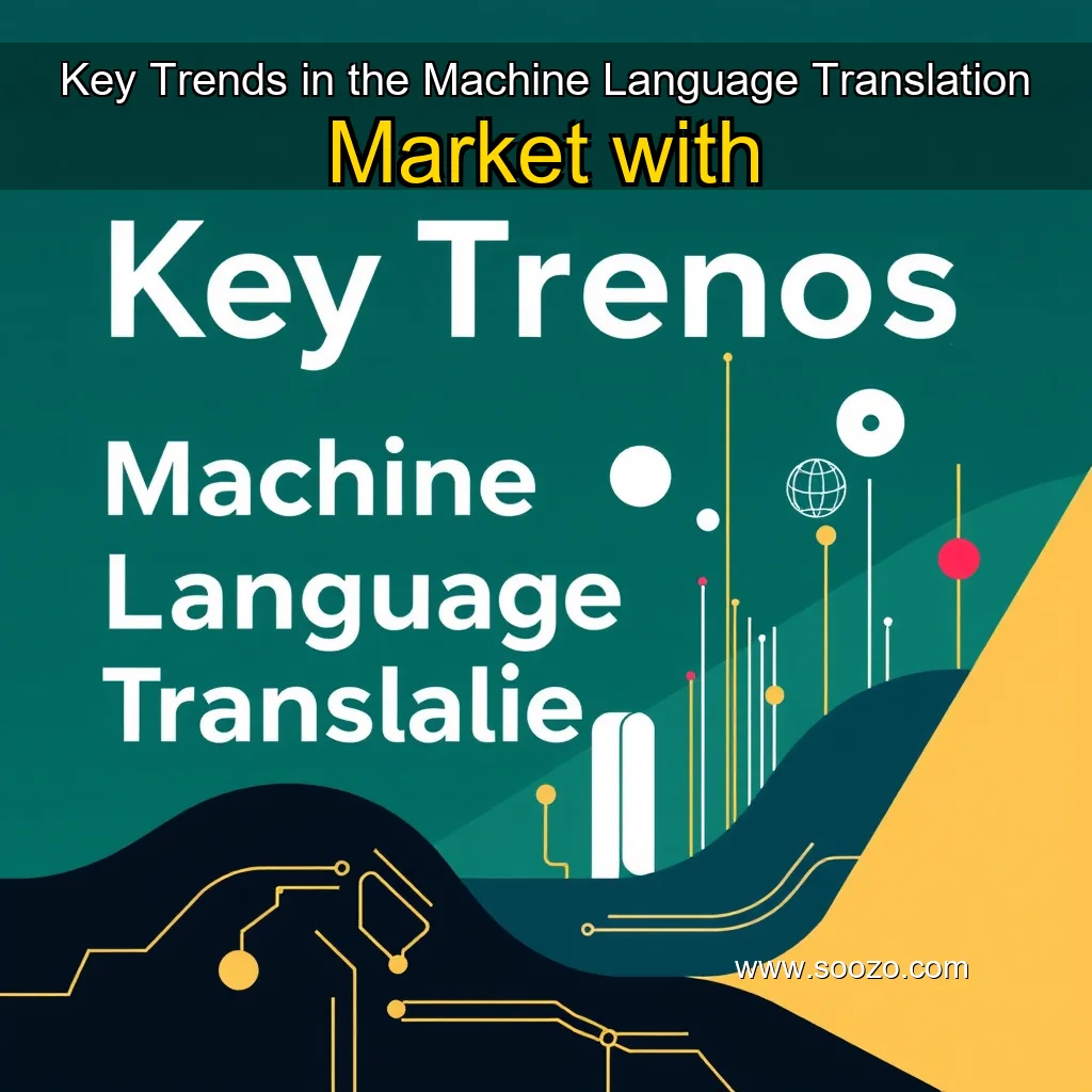 You are currently viewing Key Trends in the Machine Language Translation Market with