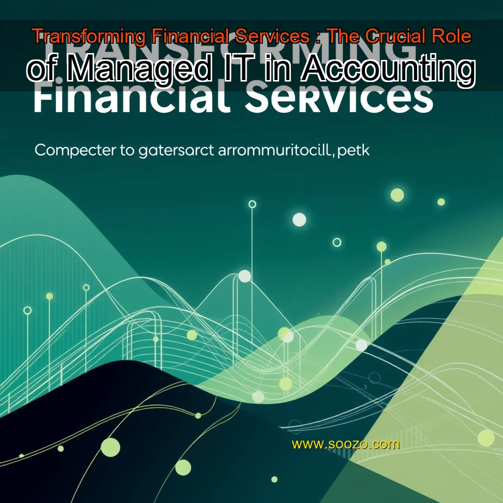 You are currently viewing Transforming Financial Services : The Crucial Role of Managed IT in Accounting
