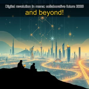 Read more about the article Digital revolution in mena: collaborative future 2025 and beyond!