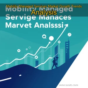 Artistic representation for Mobility Managed Services Market Growth Trends Analysis