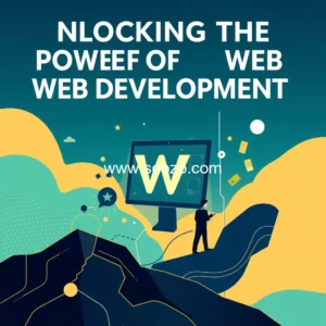 Read more about the article Unlocking the Power of Web Development : Building Digital Foundations for Success