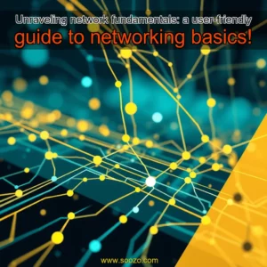 Read more about the article Unraveling network fundamentals: a user-friendly guide to networking basics!