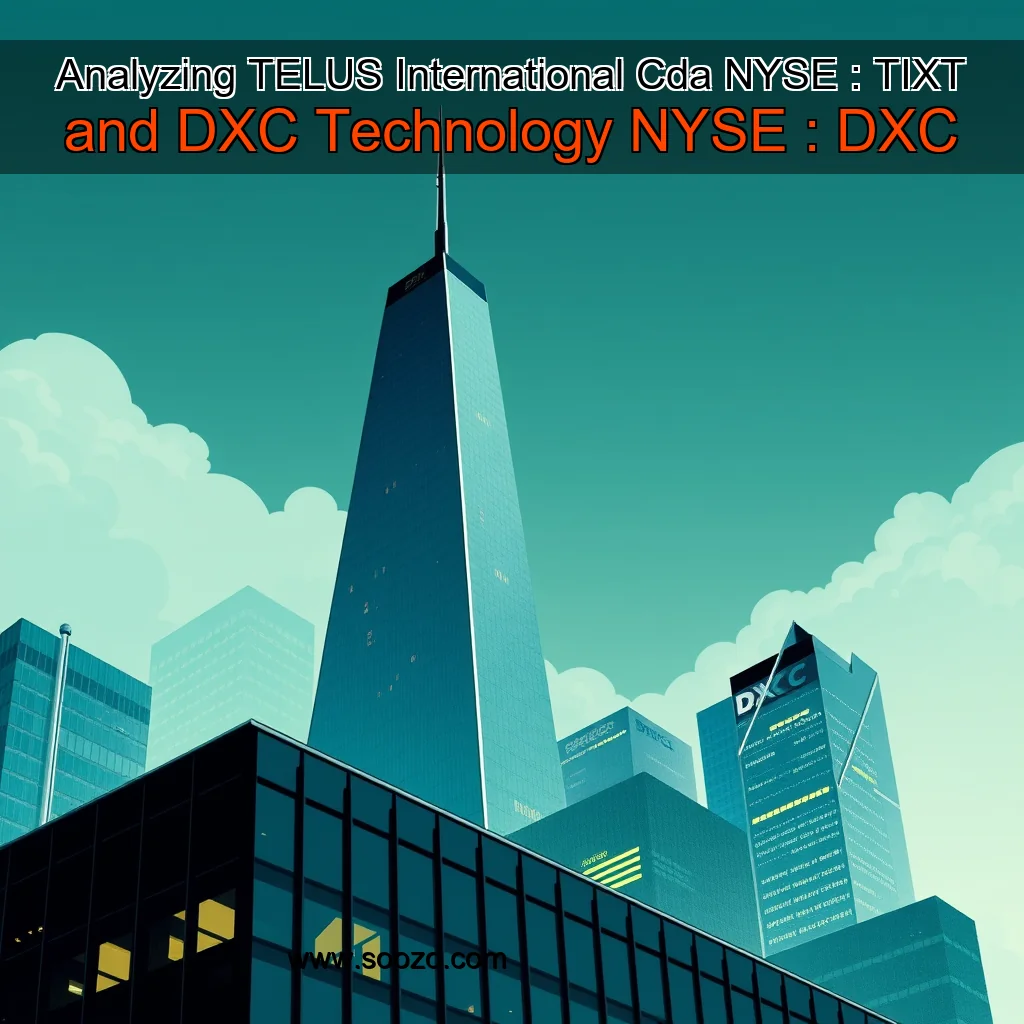 You are currently viewing Analyzing TELUS International  Cda   NYSE : TIXT  and DXC Technology  NYSE : DXC