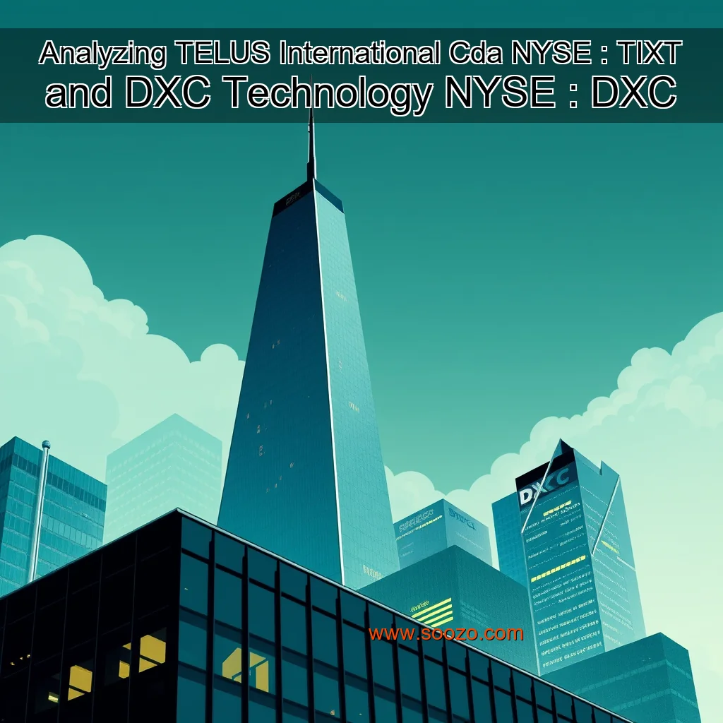 You are currently viewing Analyzing TELUS International  Cda   NYSE : TIXT  and DXC Technology  NYSE : DXC