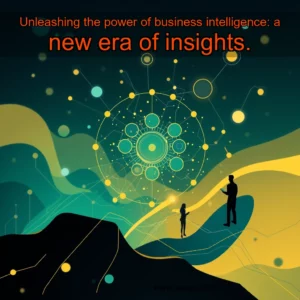 Artistic representation for Unleashing the power of business intelligence: a new era of insights.