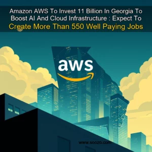 Read more about the article Amazon AWS To Invest 11 Billion In Georgia To Boost AI And Cloud Infrastructure : Expect To Create More Than 550 Well  Paying Jobs