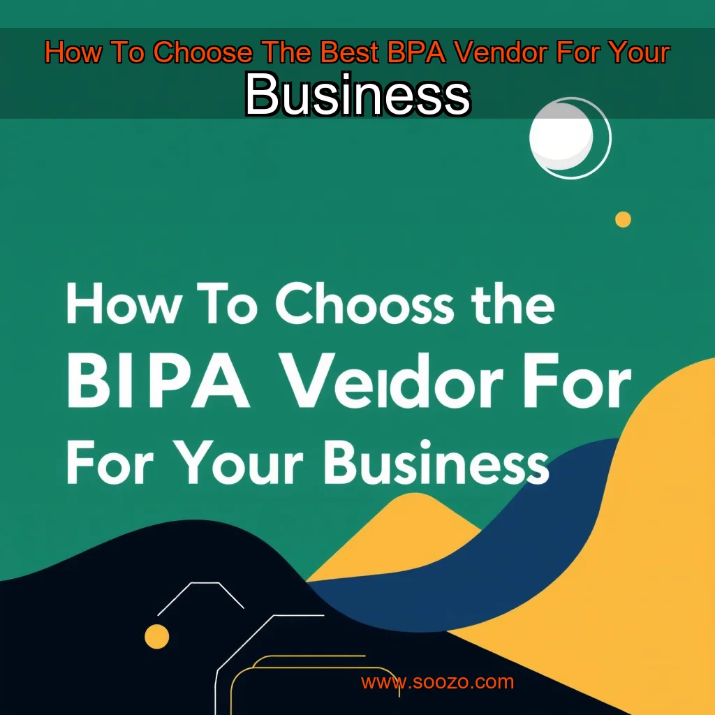 You are currently viewing How To Choose The Best BPA Vendor For Your Business