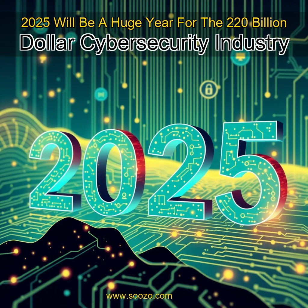 You are currently viewing 2025 Will Be A Huge Year For The 220 Billion Dollar Cybersecurity Industry