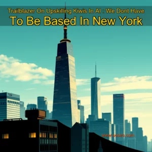 Read more about the article Trailblazer On Upskilling Kiwis In AI : We Dont Have To Be Based In New York