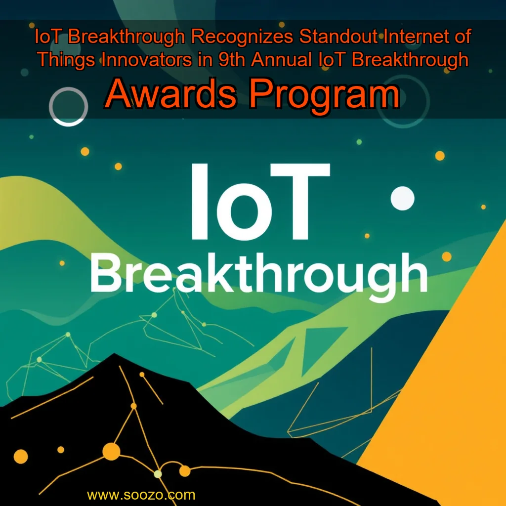 You are currently viewing IoT Breakthrough Recognizes Standout Internet  of  Things Innovators in 9th Annual IoT Breakthrough Awards Program