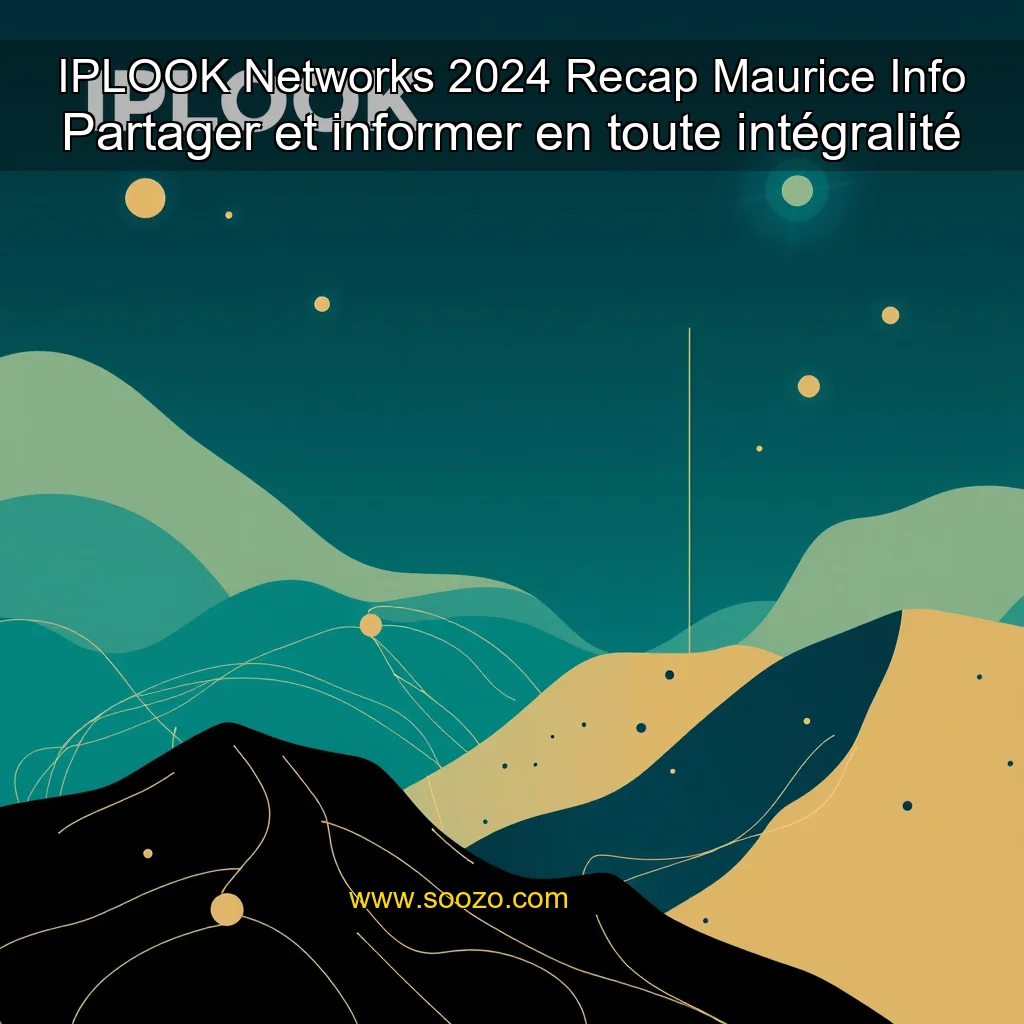 You are currently viewing IPLOOK Networks 2024 Recap  Maurice Info  Partager et informer en toute intégralité