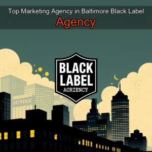 Read more about the article Top Marketing Agency in Baltimore  Black Label Agency
