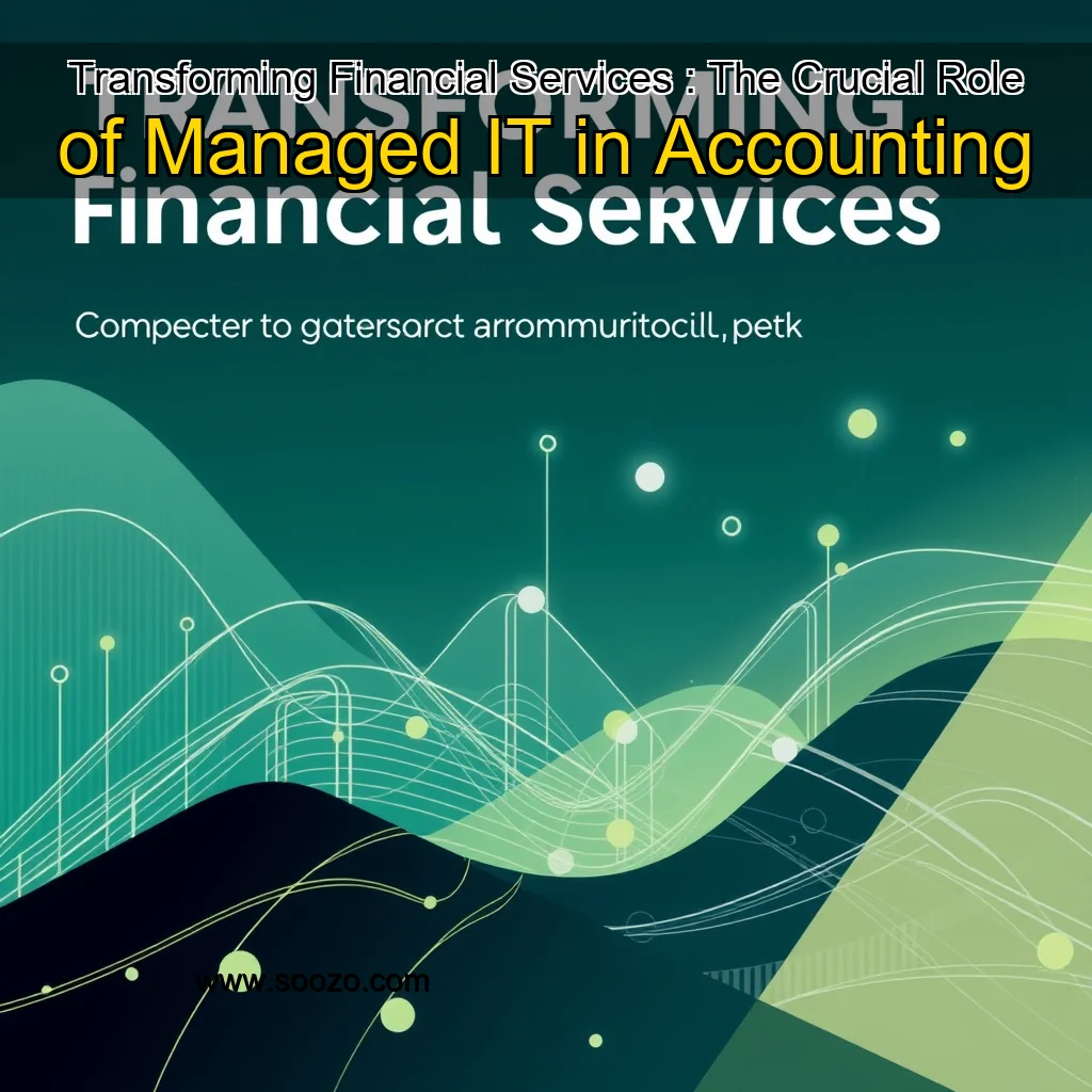 You are currently viewing Transforming Financial Services : The Crucial Role of Managed IT in Accounting