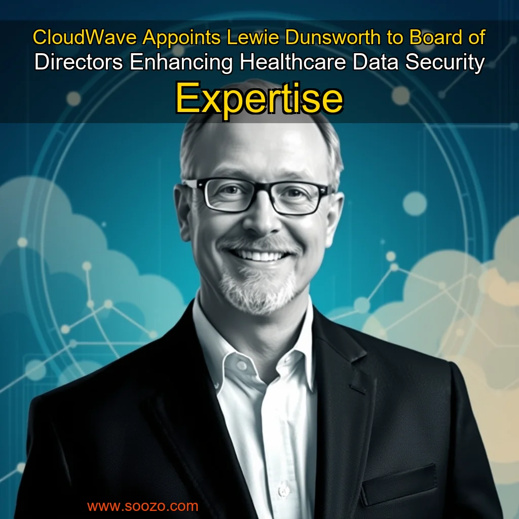 You are currently viewing CloudWave Appoints Lewie Dunsworth to Board of Directors  Enhancing Healthcare Data Security Expertise
