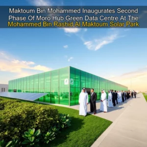 Read more about the article Maktoum Bin Mohammed Inaugurates Second Phase Of Moro Hub Green Data Centre At The Mohammed Bin Rashid Al Maktoum Solar Park  Dubai
