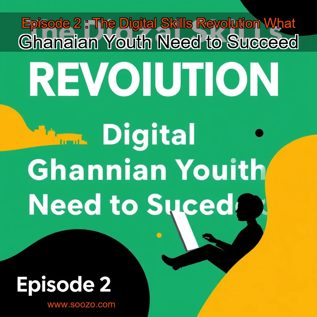 You are currently viewing Episode 2 : The Digital Skills Revolution  What Ghanaian Youth Need to Succeed