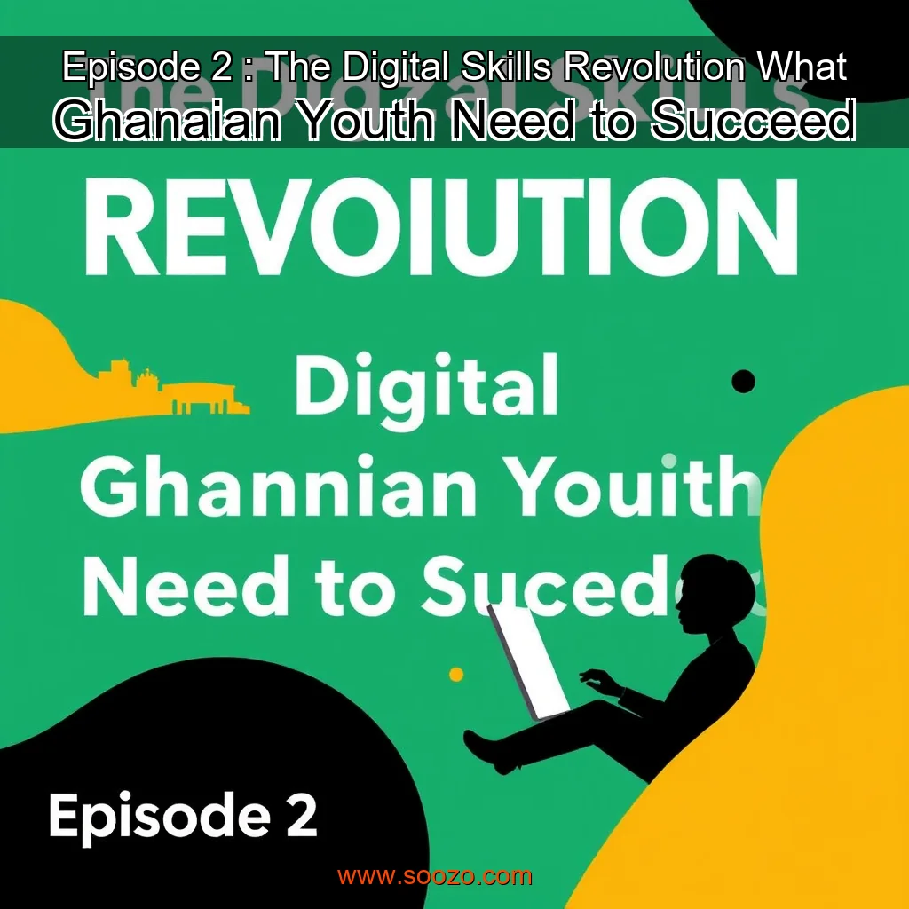 You are currently viewing Episode 2 : The Digital Skills Revolution  What Ghanaian Youth Need to Succeed