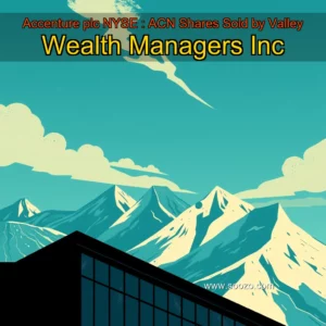 Read more about the article Accenture plc  NYSE : ACN  Shares Sold by Valley Wealth Managers Inc