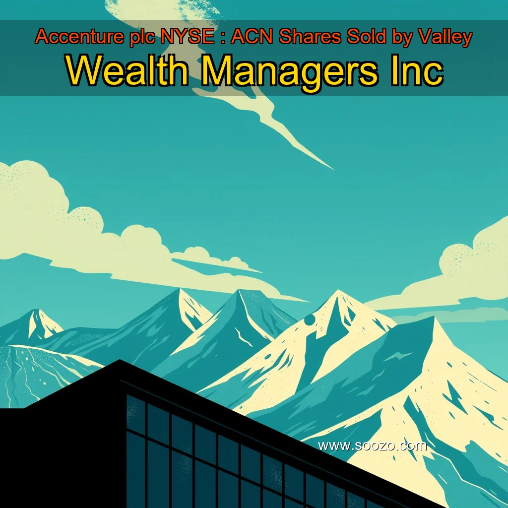 You are currently viewing Accenture plc  NYSE : ACN  Shares Sold by Valley Wealth Managers Inc