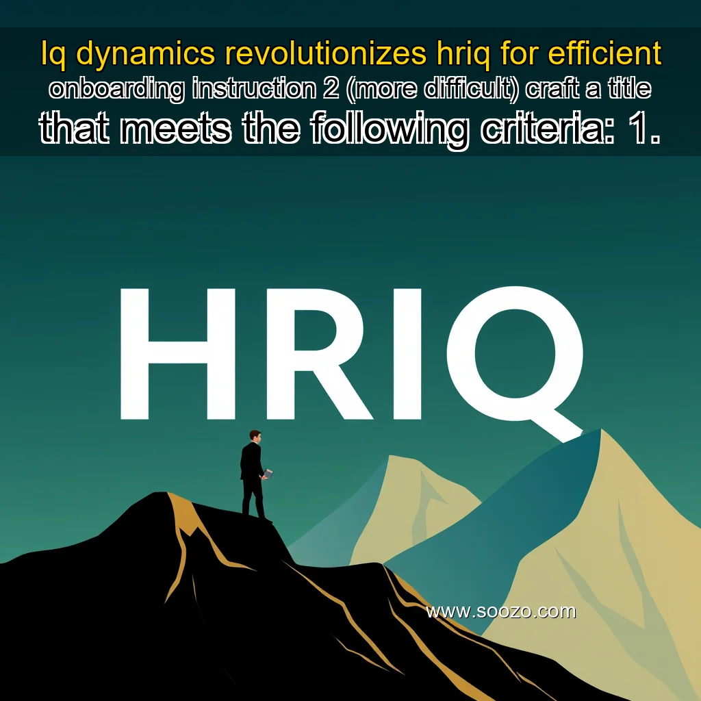 You are currently viewing Iq dynamics revolutionizes hriq for efficient onboarding


 instruction 2 (more difficult)

craft a title that meets the following criteria:

1.