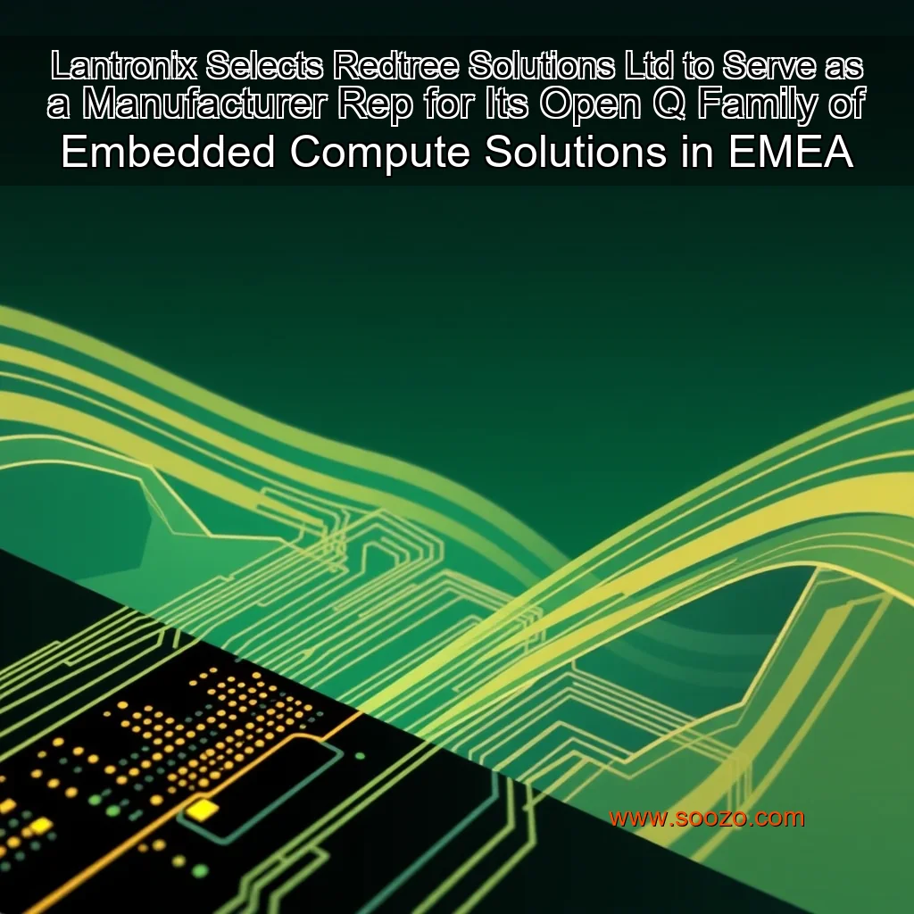 Read more about the article Lantronix Selects Redtree Solutions Ltd to Serve as a Manufacturer Rep for Its Open  Q Family of Embedded Compute Solutions in EMEA