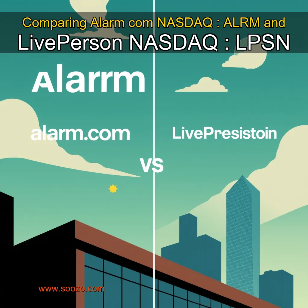 You are currently viewing Comparing Alarm  com  NASDAQ : ALRM  and LivePerson  NASDAQ : LPSN