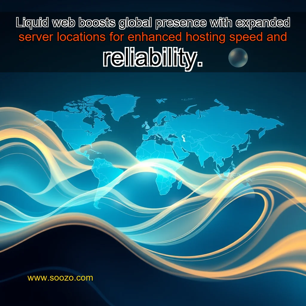 You are currently viewing Liquid web boosts global presence with expanded server locations for enhanced hosting speed and reliability.