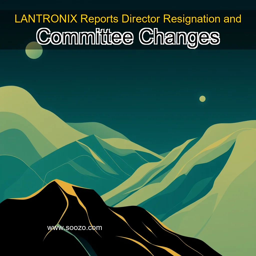 You are currently viewing LANTRONIX Reports Director Resignation and Committee Changes