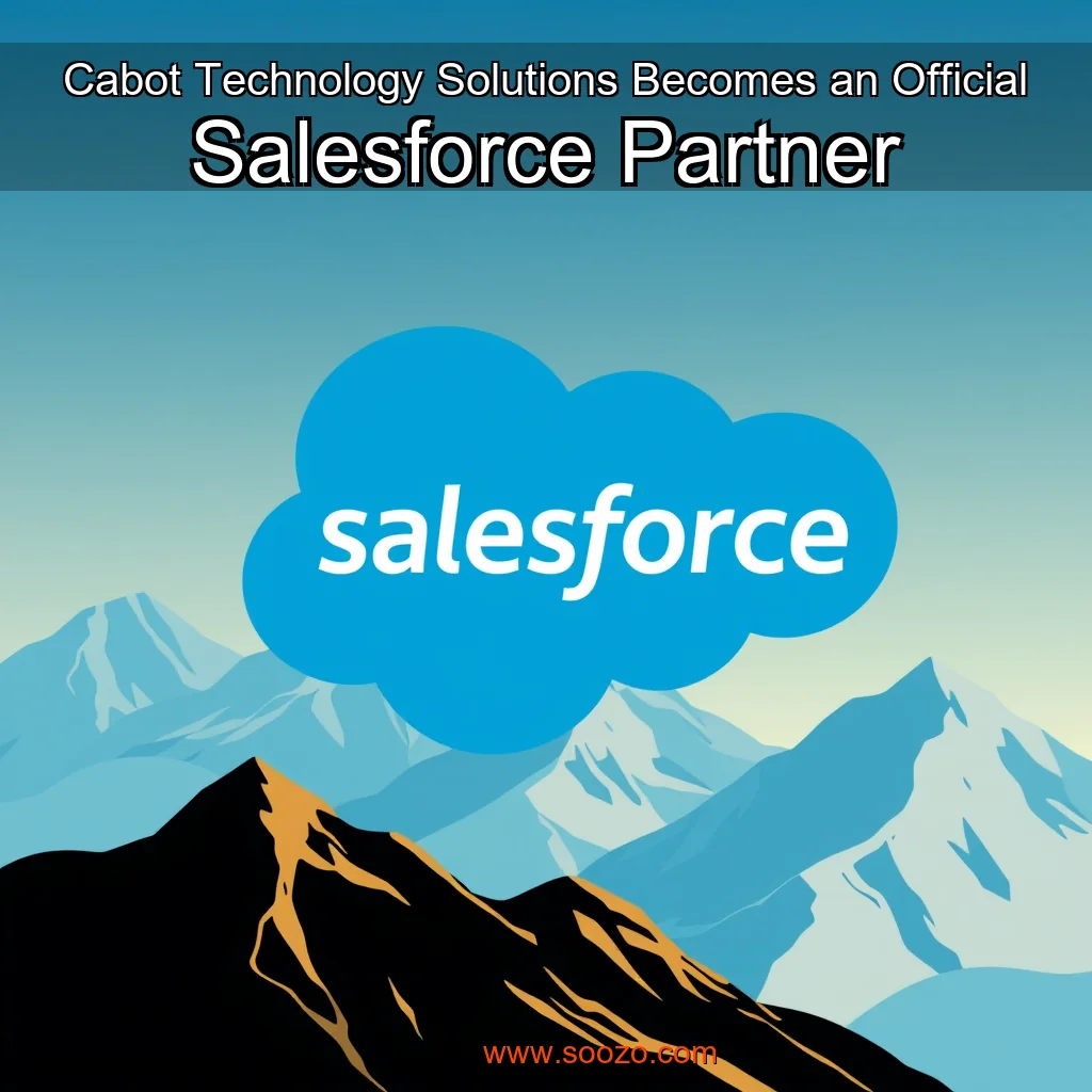 You are currently viewing Cabot Technology Solutions Becomes an Official Salesforce Partner
