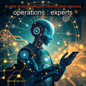Read more about the article AI  data  driven strategies transforming business operations : experts