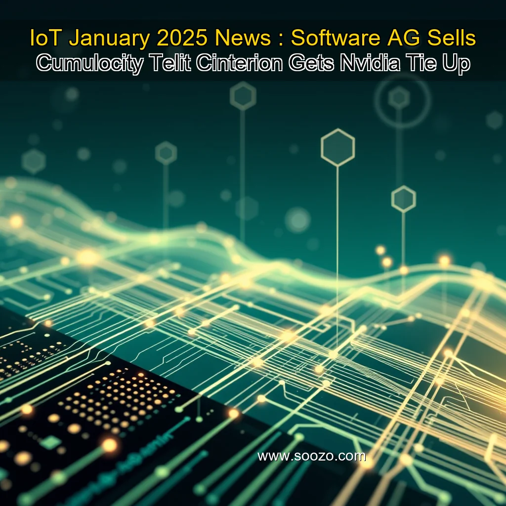 You are currently viewing IoT January 2025 News : Software AG Sells Cumulocity  Telit Cinterion Gets Nvidia Tie  Up
