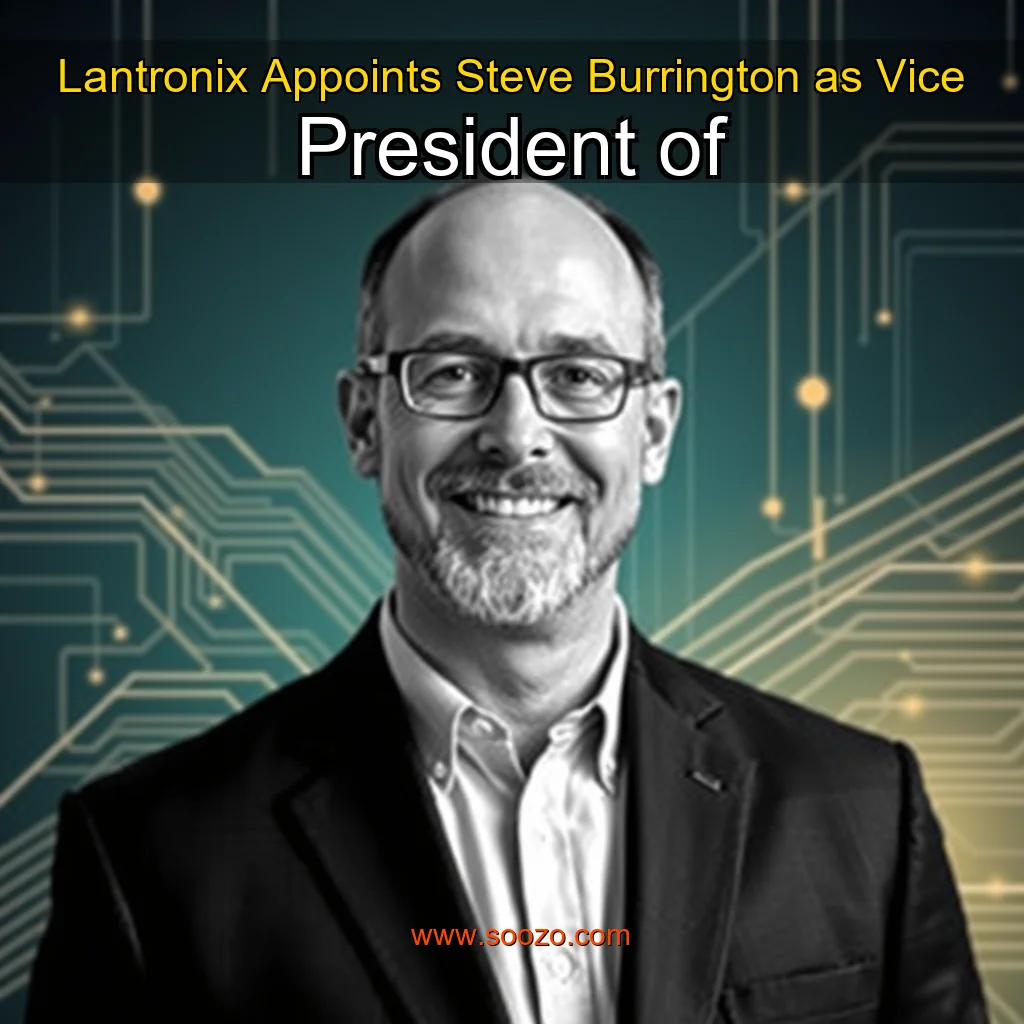 You are currently viewing Lantronix Appoints Steve Burrington as Vice President of