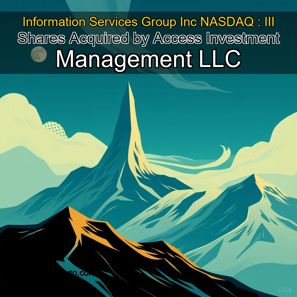 You are currently viewing Information Services Group  Inc   NASDAQ : III  Shares Acquired by Access Investment Management LLC
