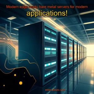 Read more about the article Modern edge-ready bare metal servers for modern applications!