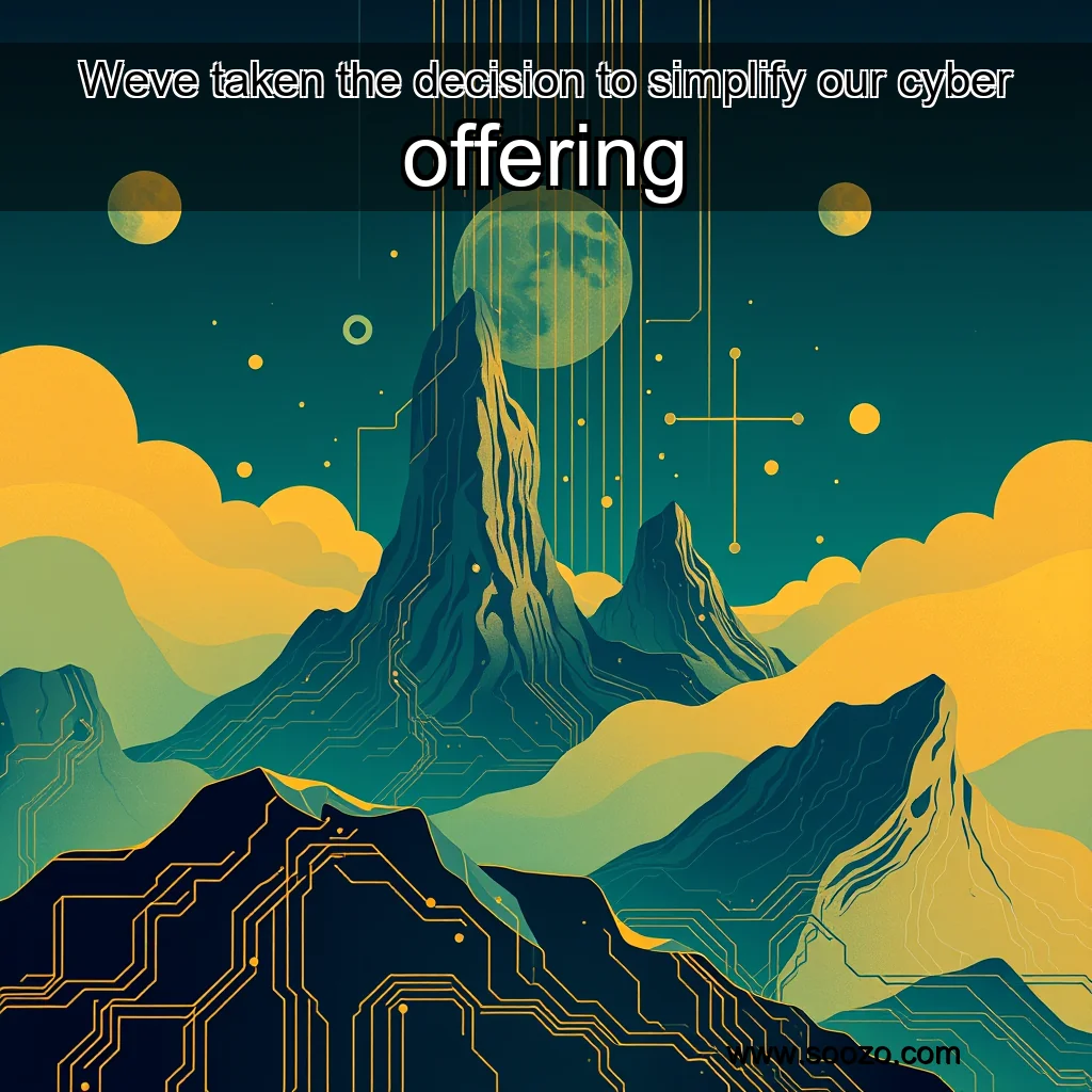 Artistic representation for Weve taken the decision to simplify our cyber offering