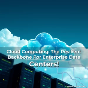 Artistic representation for Cloud Computing: The Resilient Backbone For Enterprise Data Centers!