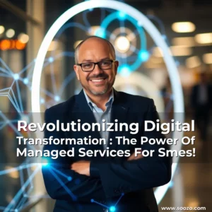 Read more about the article Revolutionizing Digital Transformation : The Power Of Managed Services For Smes!
