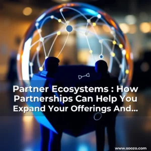 Artistic representation for Partner Ecosystems : How Partnerships Can Help You Expand Your Offerings And Retain Business!