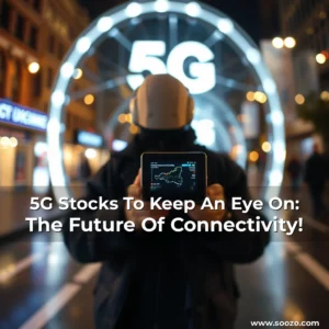 Read more about the article 5G Stocks To Keep An Eye On: The Future Of Connectivity!