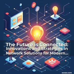 Artistic representation for The Future is Connected: Innovations and Strategies in Network Solutions for Modern Communities