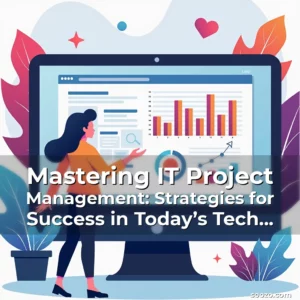 Artistic representation for Mastering IT Project Management: Strategies for Success in Today’s Tech Landscape