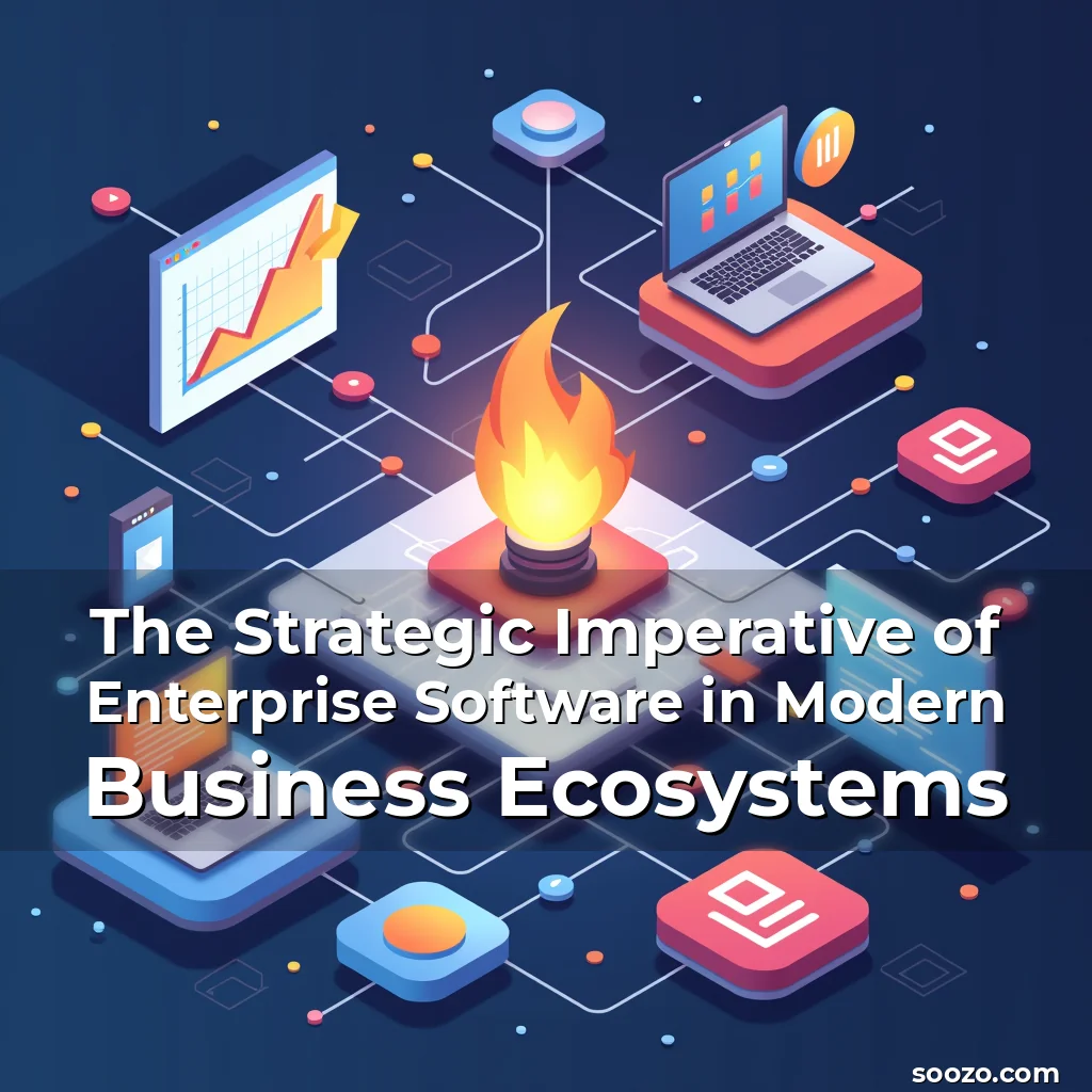 Read more about the article The Strategic Imperative of Enterprise Software in Modern Business Ecosystems